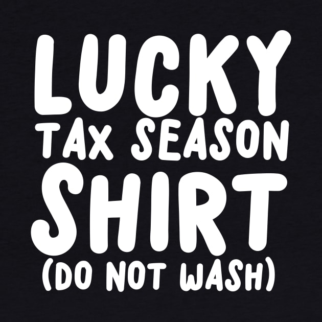 Lucky Tax Season Shirt by thingsandthings